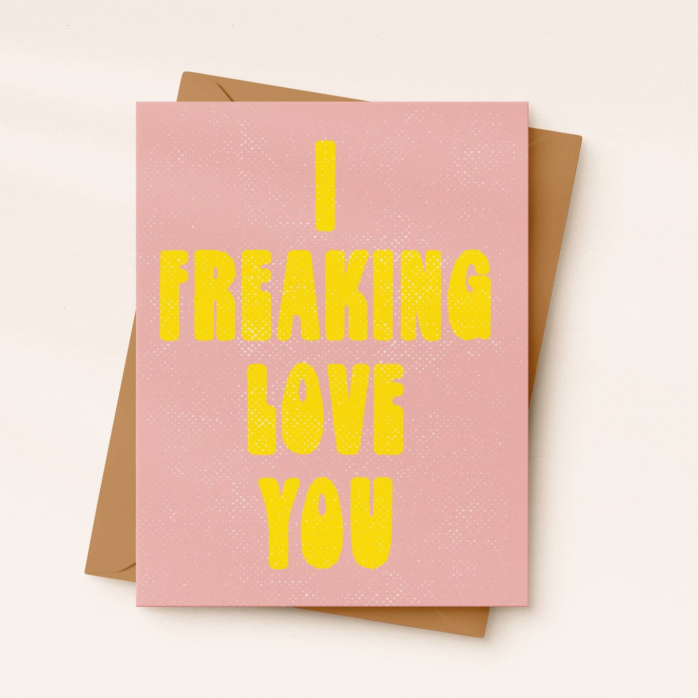 I Freaking Love You Card