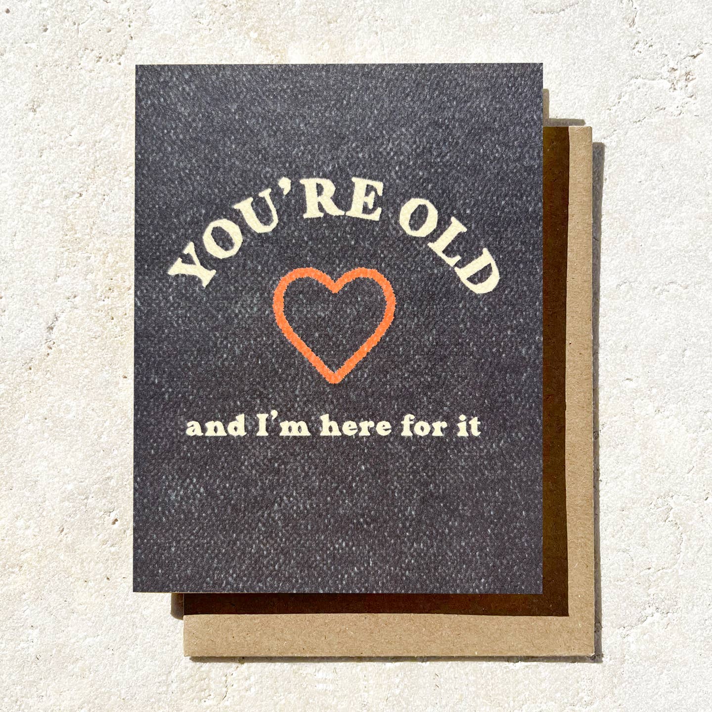You're Old and I'm Here For Birthday Card