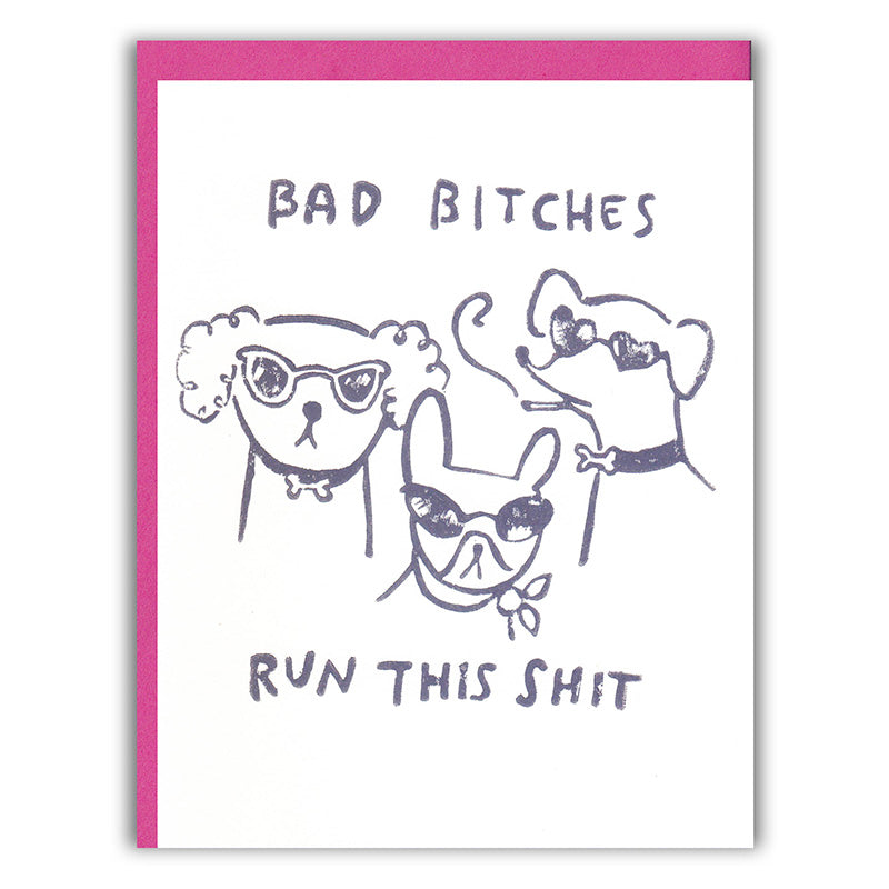 Greeting card with dog illustration and text “BAD BITCHES” and “RUN THIS SHIT”